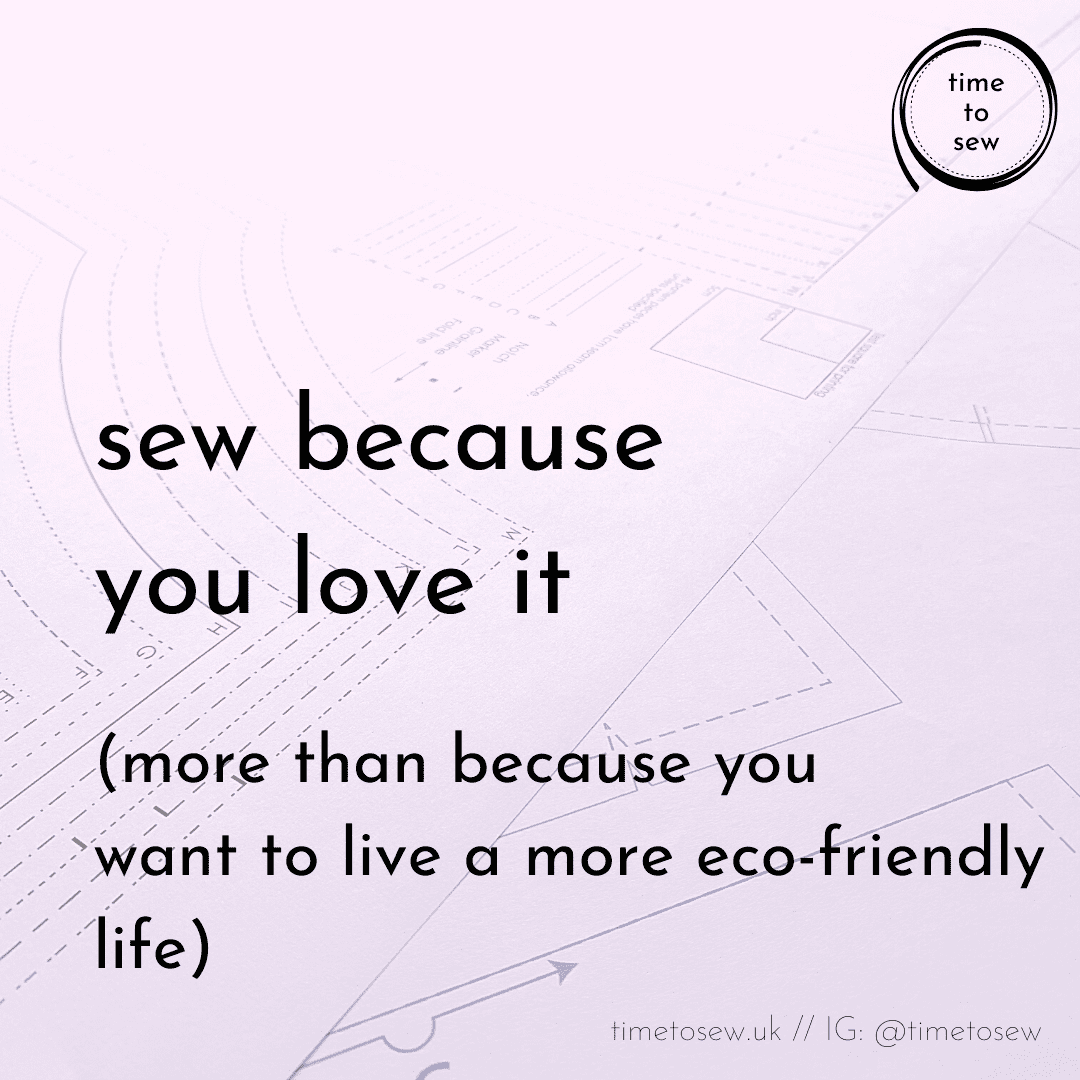 sew because you love it, more than because you want to live a more eco friendly life